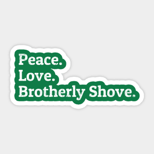 Peace Love Brotherly Shove Sticker